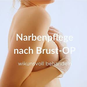 Narben und Narbenpflege nach Brust-OP